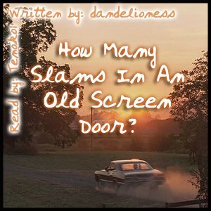 How Many Slams In An Old Screen Door Podfic Tenoko1