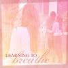 learning to breathe