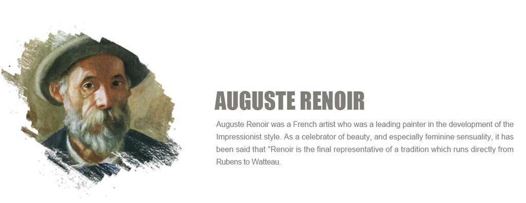 Auguste Renoir was a French artist who was a leading painter in the development of the Impressionist style. As a celebrator of beauty, and especially feminine sensuality, it has been said that 'Renoir is the final representative of a tradition which runs directly from?Rubens?to?Watteau.'