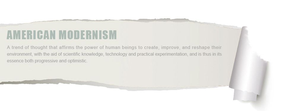 American modernism
A trend of thought that affirms the power of human beings to create, improve, and reshape their environment, with the aid of scientific knowledge, technology and practical experimentation, and is thus in its essence both?progressive?and?optimistic.
