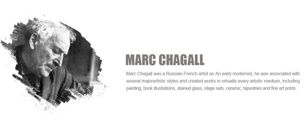 Marc Chagall?was a?Russian-French artist as?An early?modernist, he was associated with several majorartistic styles?and created works in virtually every artistic medium, including painting, book illustrations, stained glass, stage sets, ceramic, tapestries and fine art prints.