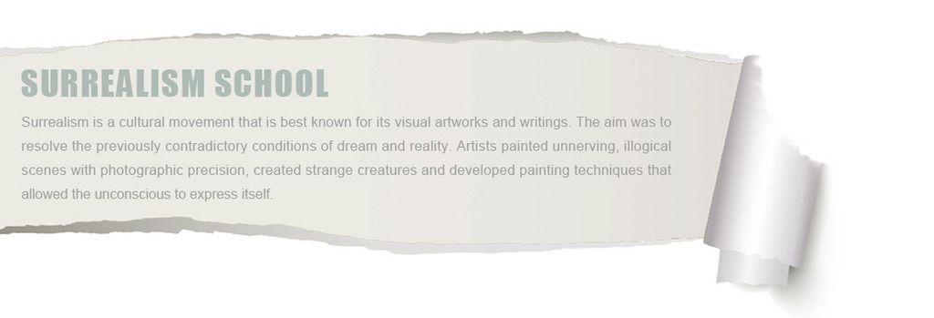 Surrealism School
Surrealism is a cultural movement that is best known for its visual artworks and writings. The aim was to resolve the previously contradictory conditions of dream and reality. Artists painted unnerving, illogical scenes with photographic precision, created strange creatures and developed painting techniques that allowed the unconscious to express itself.