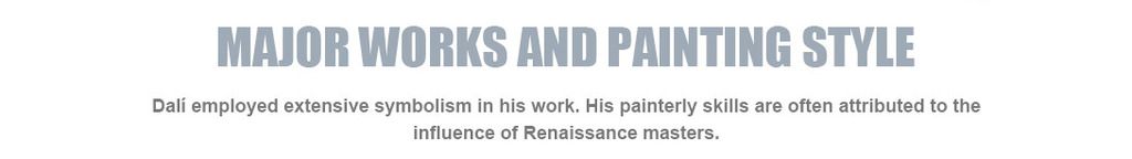 Major works and painting style
Dali employed extensive symbolism in his work. His?painterly?skills are often attributed to the influence of?Renaissance?masters.?