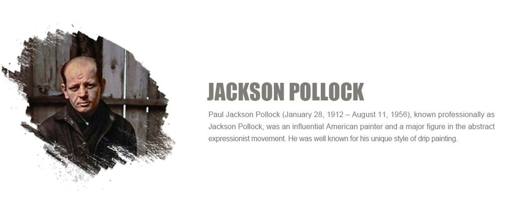 Paul Jackson Pollock (January 28, 1912 ÿ August 11, 1956), known professionally as Jackson Pollock, was an influential American painter and a major figure in the abstract expressionist movement. He was well known for his unique style of drip painting.