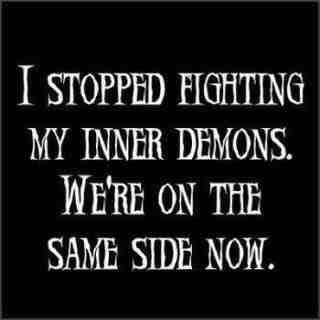  photo I-stopped-fighting-my-inner-demons-we-are-on-the-same-side-now_zpsf0d98e70.jpg